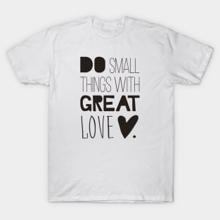 Do Small Things With Great Love T-Shirt